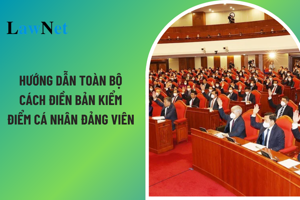 Hướng dẫn toàn bộ cách điền Bản kiểm điểm cá nhân đảng viên 2024? Mức đảng phí của đảng viên là đảng viên đi xuất khẩu lao động là bao nhiêu?