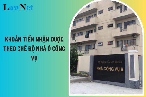 Khoản tiền nhận được theo chế độ nhà ở công vụ không tính vào thu nhập chịu thuế TNCN?