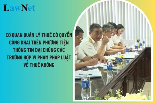 Cơ quan quản lý thuế có quyền công khai trên phương tiện thông tin đại chúng các trường hợp vi phạm pháp luật về thuế không? 