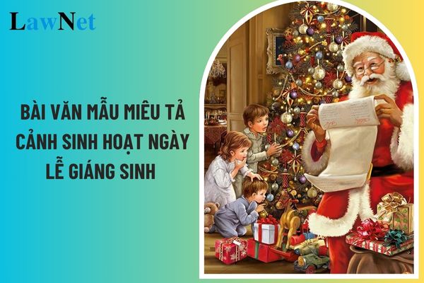 Tổng hợp 06 bài văn mẫu miêu tả cảnh sinh hoạt ngày lễ giáng sinh môn Ngữ văn lớp 6? Yêu cầu về đọc hiểu hình thức văn bản văn học môn Ngữ văn lớp 6? 