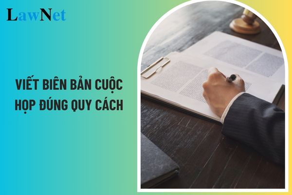 Hướng dẫn cách viết biên bản cuộc họp đúng quy cách môn Ngữ văn lớp 6? Yêu cầu đọc hiểu về nội dung văn bản văn học môn Ngữ văn lớp 6?