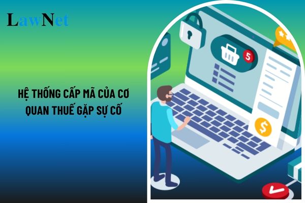 Trường hợp hệ thống cấp mã của cơ quan thuế gặp sự cố thì xử lý như thế nào? 