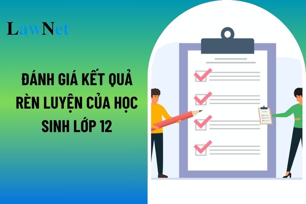 Thông tư nào quy định đánh giá kết quả rèn luyện của học sinh lớp 12? Đánh giá đối với kết quả học tập của học sinh bằng những hình thức như thế nào?