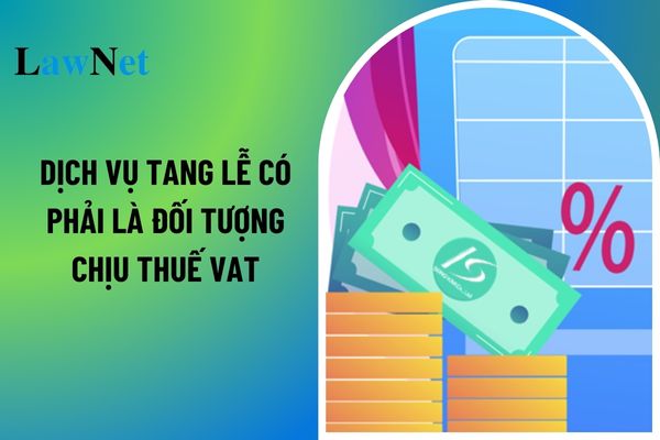 Dịch vụ tang lễ có phải là đối tượng chịu thuế giá trị gia tăng (VAT) không? 