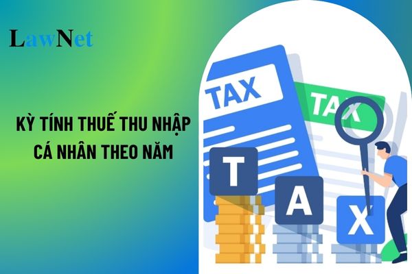 Những loại thu nhập nào thì áp dụng kỳ tính thuế thu nhập cá nhân theo năm?