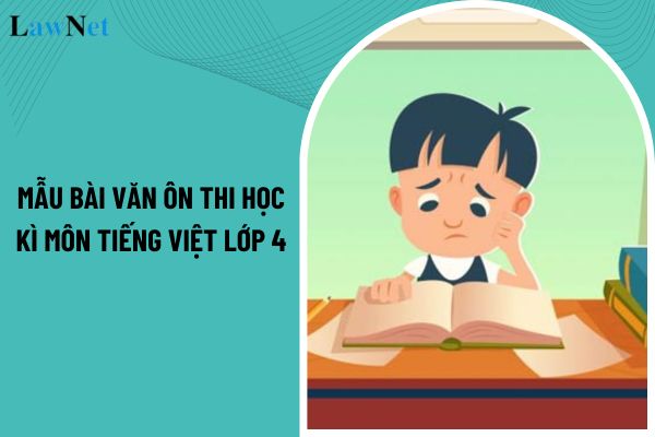 Mẫu bài văn ôn thi học kì môn Tiếng Việt lớp 4? Môn Tiếng Việt lớp 4 có những kiến thức nào?