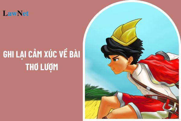 Viết đoạn văn ghi lại cảm xúc về bài thơ Lượm? 05 kiểu văn bản và thể loại của kiến thức tiếng Việt môn Ngữ văn lớp 6 là gì?