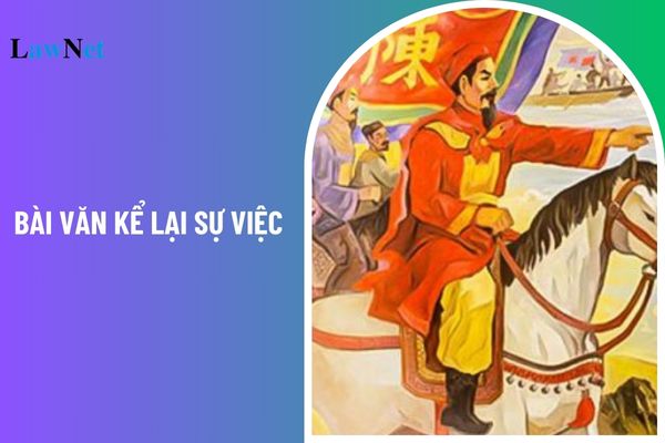 06 mẫu viết bài văn kể lại sự việc có thật liên quan đến một nhân vật lịch sử Việt Nam? 04 kiểu văn bản và thể loại trong môn ngữ văn lớp 7 bao gồm những gì? 