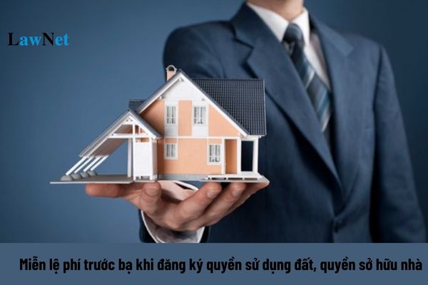 Trong năm 2024 những trường hợp nào được miễn lệ phí trước bạ khi đăng ký quyền sử dụng đất, quyền sở hữu nhà?