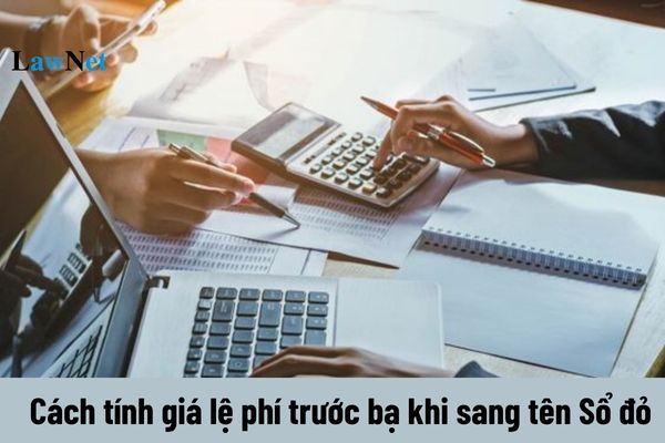 Trong năm 2024 cách tính giá lệ phí trước bạ khi sang tên Sổ đỏ như thế nào?  