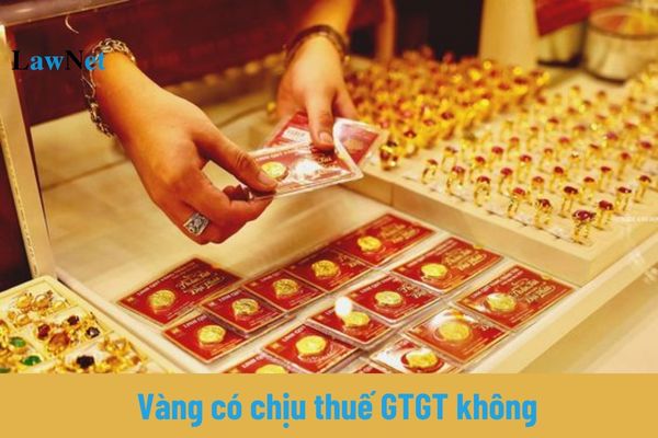 Vàng có chịu thuế GTGT không?