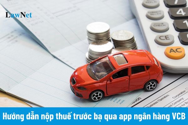 Hướng dẫn nộp thuế trước bạ qua app ngân hàng VCB? Thời điểm phải nộp thuế trước bạ? 