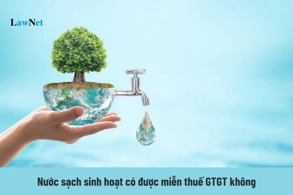 Nước sạch sinh hoạt có được miễn thuế GTGT không?