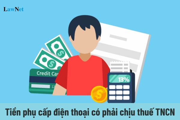 Tiền phụ cấp điện thoại có phải chịu thuế TNCN?