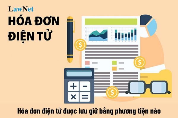 Hóa đơn điện tử được lưu giữ bằng phương tiện nào?