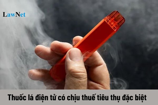 Thuế tiêu thụ đặc biệt có áp dụng đối với thuốc lá điện tử hay không? 