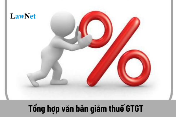 Vấn đề giảm thuế GTGT từ năm 2021 đến hết tháng 01/01/2025 bao gồm những văn bản nào? 