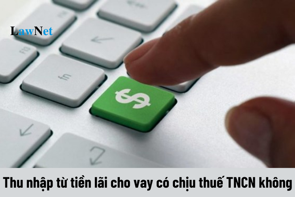 Thu nhập từ tiền lãi cho vay có chịu thuế thu nhập cá nhân hay không? 