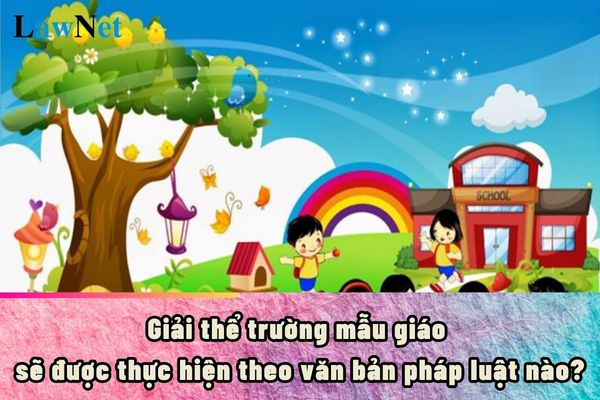 Dissolution of a kindergarten will be carried out under which legal documents? In which cases can a kindergarten be dissolved?