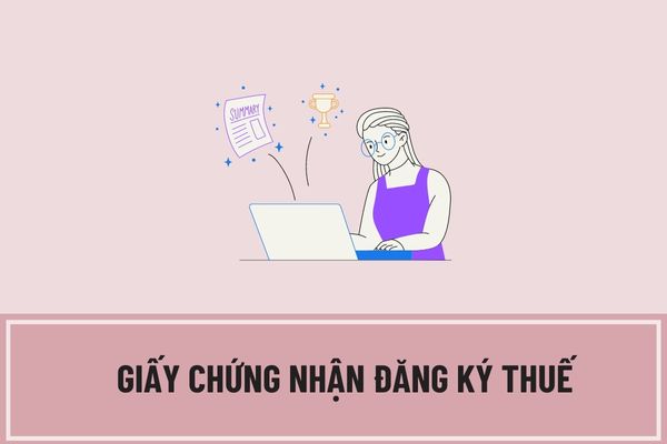 Nội dung của giấy chứng nhận đăng ký thuế gồm những gì? Cơ quan thuế phải cấp giấy chứng nhận đăng ký thuế trong thời hạn bao lâu?