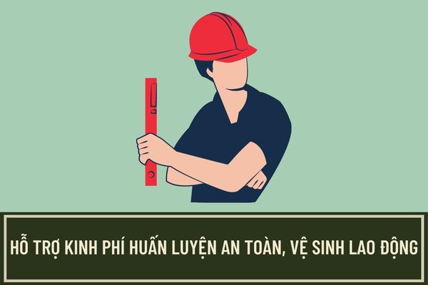 Nguyên tắc hỗ trợ kinh phí huấn luyện an toàn, vệ sinh lao động được quy định như thế nào?