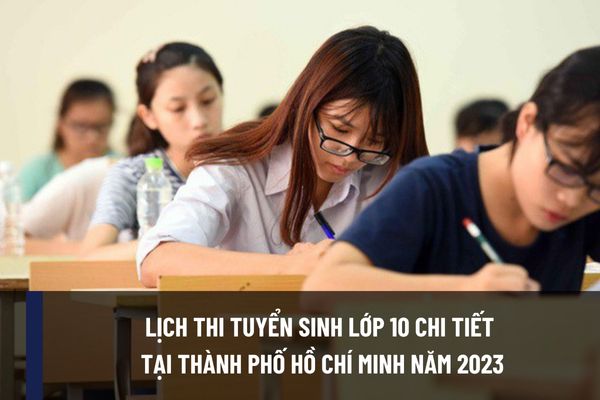 Lịch thi tuyển sinh lớp 10 chi tiết tại Thành phố Hồ Chí Minh năm 2023 diễn ra khi nào? Hồ sơ dự tuyển gồm những gì?