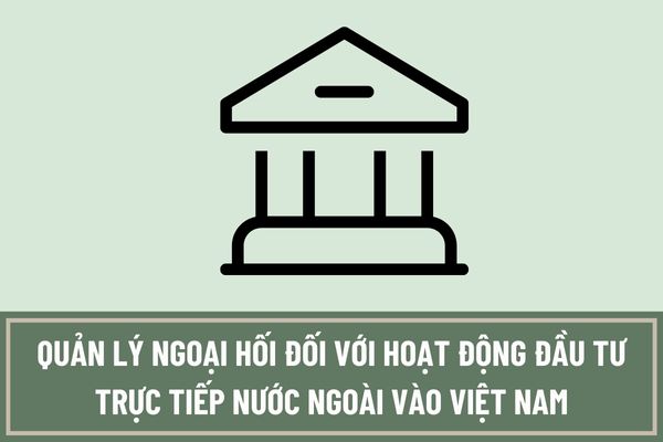 Trách nhiệm của tổ chức tín dụng có vốn nước ngoài về quản lý ngoại hối đối với hoạt động đầu tư trực tiếp nước ngoài vào Việt Nam là gì?