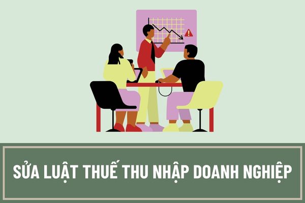 Sửa Luật thuế Thu nhập doanh nghiệp theo hướng tháo gỡ vướng mắc, khó khăn cho doanh nghiệp, tạo thuận lợi cho người nộp thuế là gì?