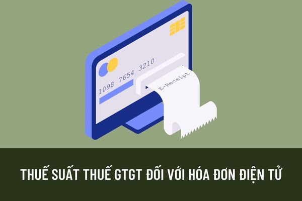 Hướng dẫn mới về thuế suất thuế GTGT năm 2023 đối với hóa đơn điện tử theo Nghị quyết 43 và Nghị định 15?