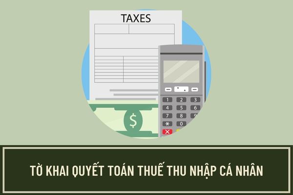 Mẫu tờ khai quyết toán thuế thu nhập cá nhân dành cho cá nhân tự quyết toán được quy định như thế nào?