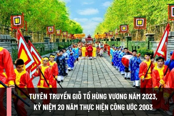 Hình thức và phương án thực hiện tuyên truyền Giỗ tổ Hùng Vương năm 2023 và Lễ kỷ niệm 20 năm thực hiện Công ước 2003 của UNESCO như thế nào?