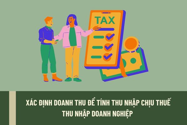 Thời điểm xác định doanh thu để tính thu nhập chịu thuế thu nhập doanh nghiệp được quy định như thế 