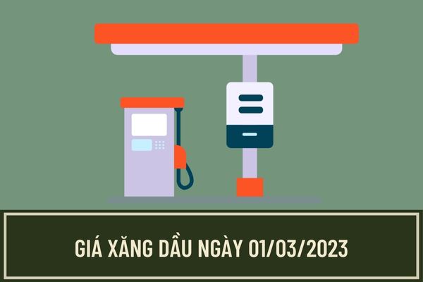 Giá xăng ngày 01/3/2023 sau khi thực hiện quỹ bình ổn giá xăng dầu cụ thể là bao nhiêu? Thời điểm bắt đầu áp dụng mức giá xăng dầu mới?