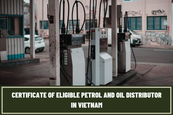 What is the order of granting a Certificate of Eligible Petrol and Oil Distributor in Vietnam?