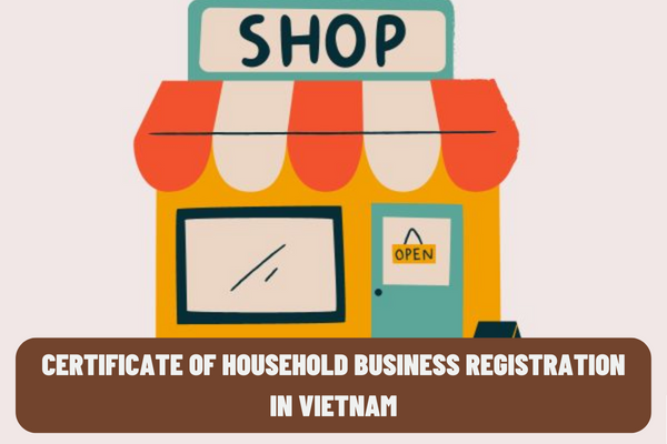 What are the conditions for a household business to be issued with Certificate of household business registration in Vietnam? What is the legal value of a certificate of household business registration in Vietnam?