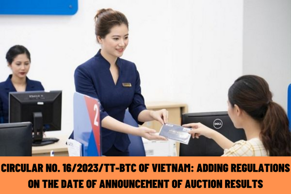 Circular No. 16/2023/TT-BTC of Vietnam: Adding regulations that the date of announcement of auction results refers to the day on which the results of an auction are announced?