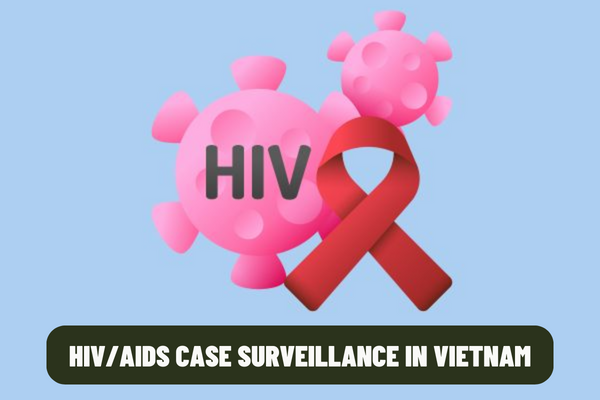 What are the reporting entities and procedures for HIV/AIDS case surveillance in Vietnam? What is the deadline for reports on HIV/AIDS case surveillance data in Vietnam?