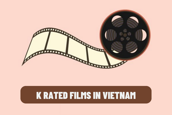 How to determine the criteria for violence in terms of film ratings in Vietnam? What are the criteria for identifying K rated films in Vietnam?