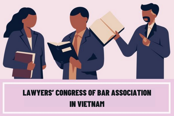 How often is the Lawyers’ Congress of Bar Association in Vietnam held? When is the Lawyers’ Congress valid?