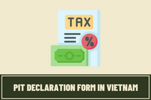 What is the PIT declaration form in Vietnam for income from capital investment, winning prizes paid from foreign countries? The most accurate way to fill in the form?