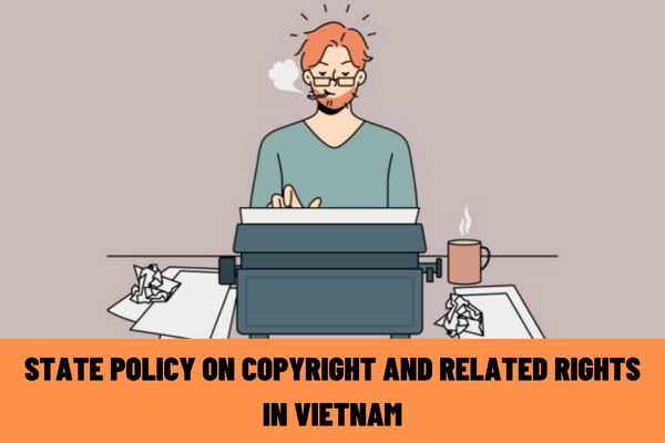 What is the State policy on copyright and related rights in Vietnam under the latest regulations?