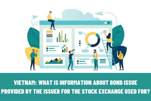 Vietnam: What is information about the bond issue provided by the issuer for the Stock Exchange used for?