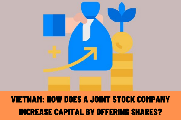 Vietnam: How does a joint stock company increase capital by offering shares? Who has the right to decide the selling price of shares?