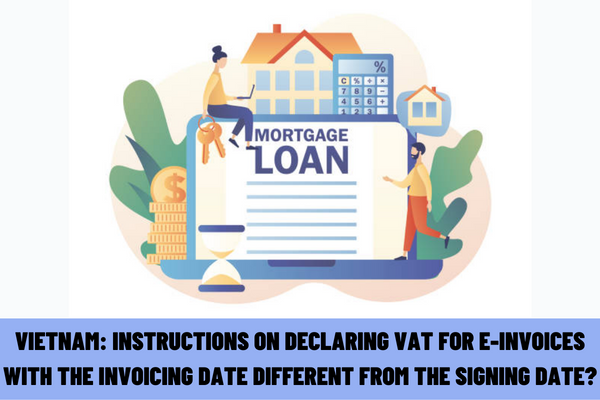 Vietnam: Instructions on how to declare value-added tax for e-invoices with the invoicing date different from the signing date?