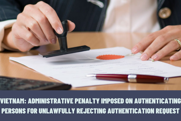 What is the administrative penalty imposed on authenticating persons for unlawfully rejecting a request for authentication of a copy from an original?