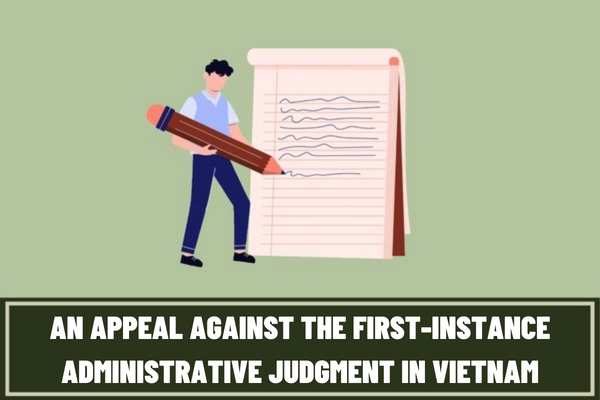 What is the time limit for filing an appeal against the first-instance administrative judgment in Vietnam? What is the form of appeal against the first-instance administrative judgment in Vietnam?