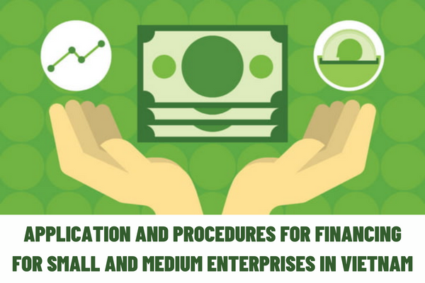 Vietnam: What are the regulations on the application and procedures for financing for small and medium enterprises of the Fund?