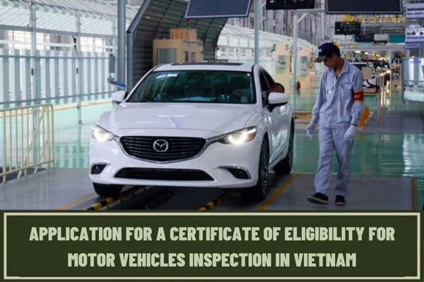 How many inspectors are required to establish a motor vehicle registration unit in Vietnam? What are the procedures for issuance of a certificate of eligibility for motor vehicles inspection in Vietnam?