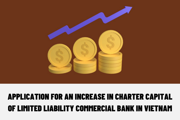 What is included in the application for an increase in charter capital of limited liability commercial bank in Vietnam?