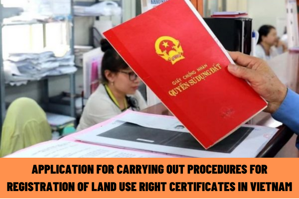 What is the application for carrying out procedures for registration of land use right certificates in Vietnam applicable from May 2023?